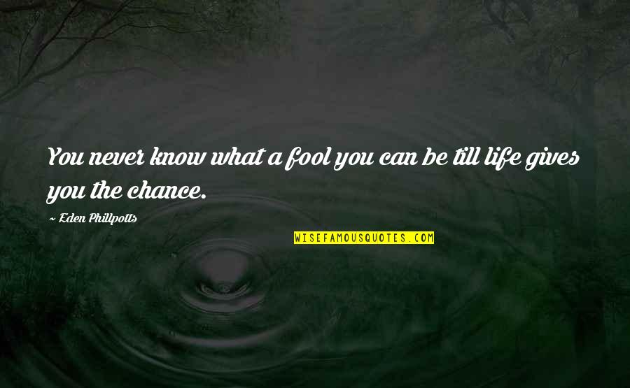 You Can Fool Quotes By Eden Phillpotts: You never know what a fool you can