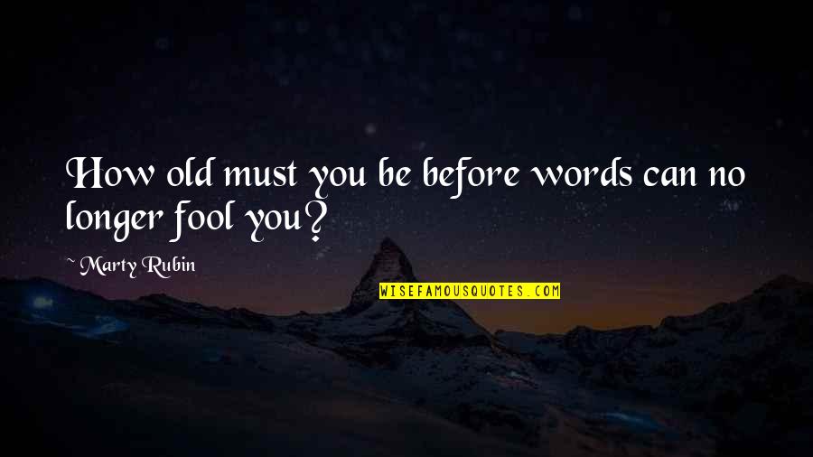 You Can Fool Quotes By Marty Rubin: How old must you be before words can