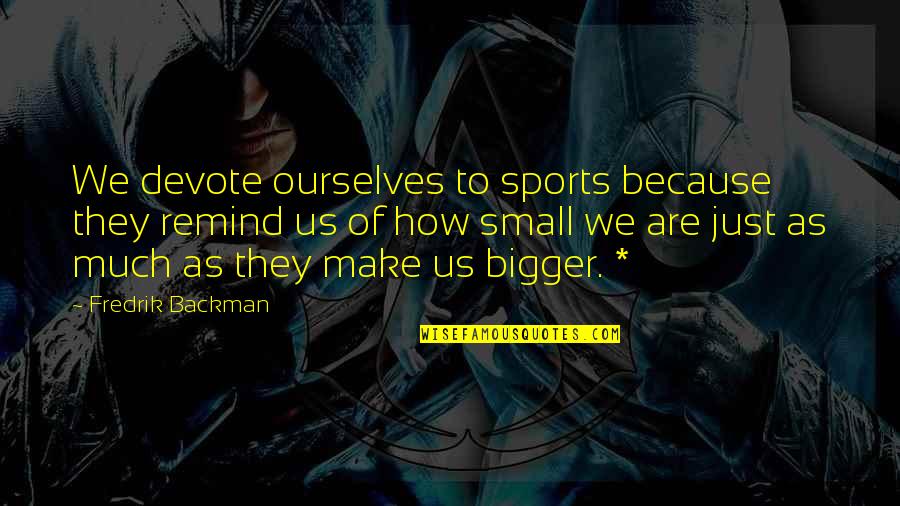 You Can Fool Some People Quote Quotes By Fredrik Backman: We devote ourselves to sports because they remind