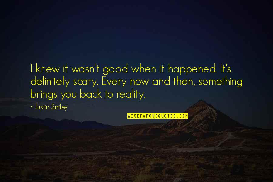 You Can Fool Some People Quote Quotes By Justin Smiley: I knew it wasn't good when it happened.