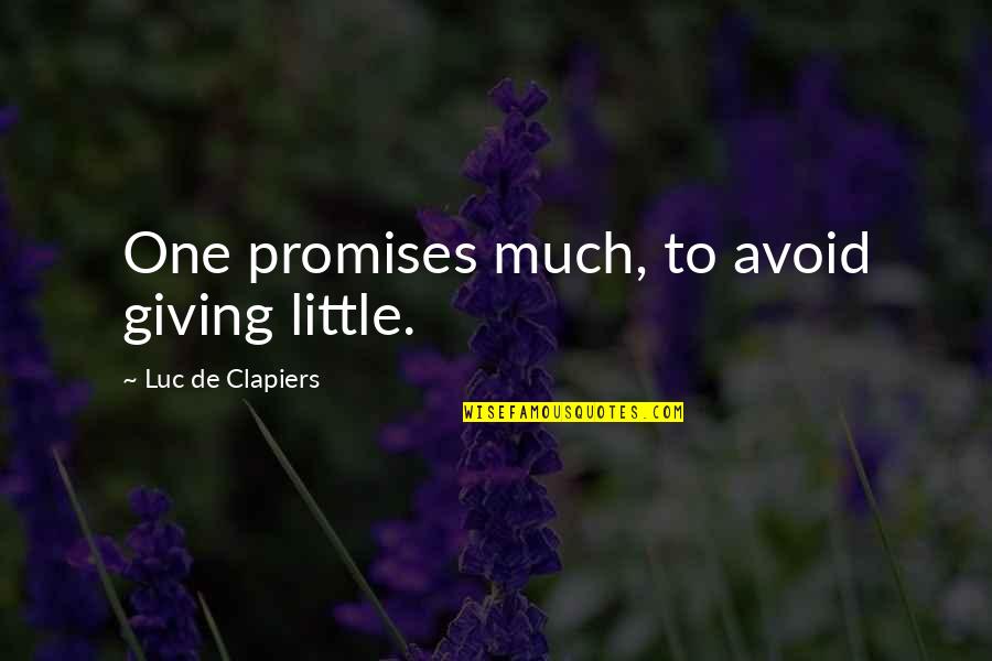 You Can Forgive But Not Forget Quotes By Luc De Clapiers: One promises much, to avoid giving little. You Can Forgive But Not Forget Quotes By Luc De Clapiers: One promises much, to avoid giving little.