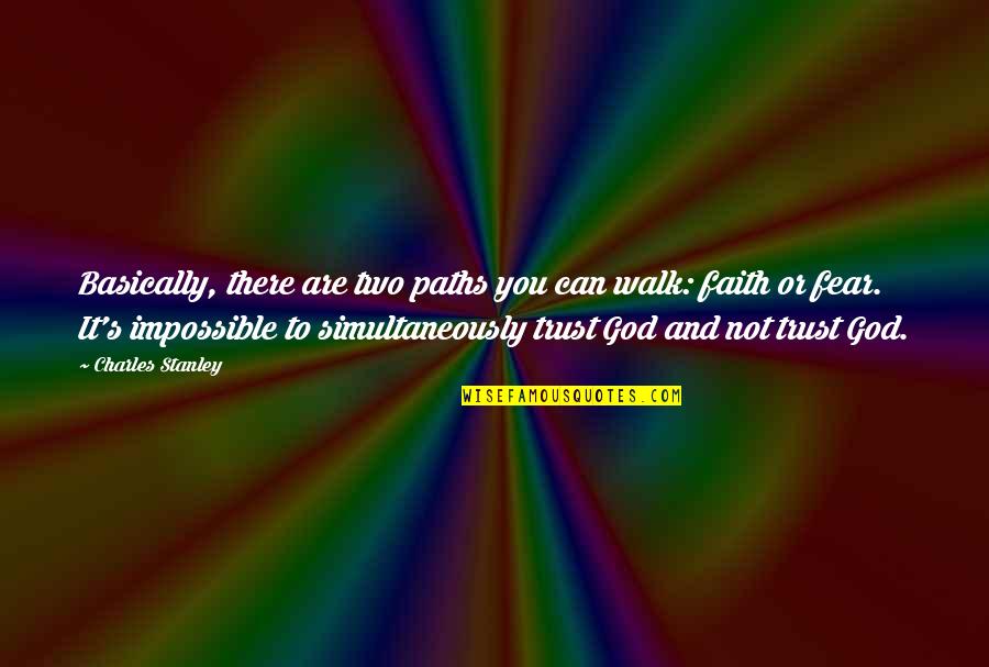 You Can Get Through Today Quotes By Charles Stanley: Basically, there are two paths you can walk: You Can Get Through Today Quotes By Charles Stanley: Basically, there are two paths you can walk:
