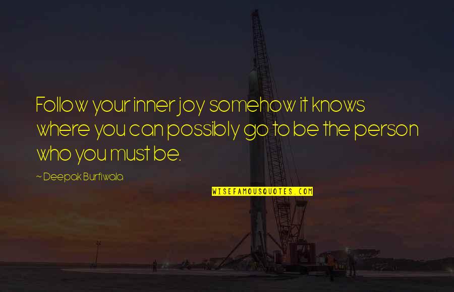 You Can Go Quotes By Deepak Burfiwala: Follow your inner joy somehow it knows where