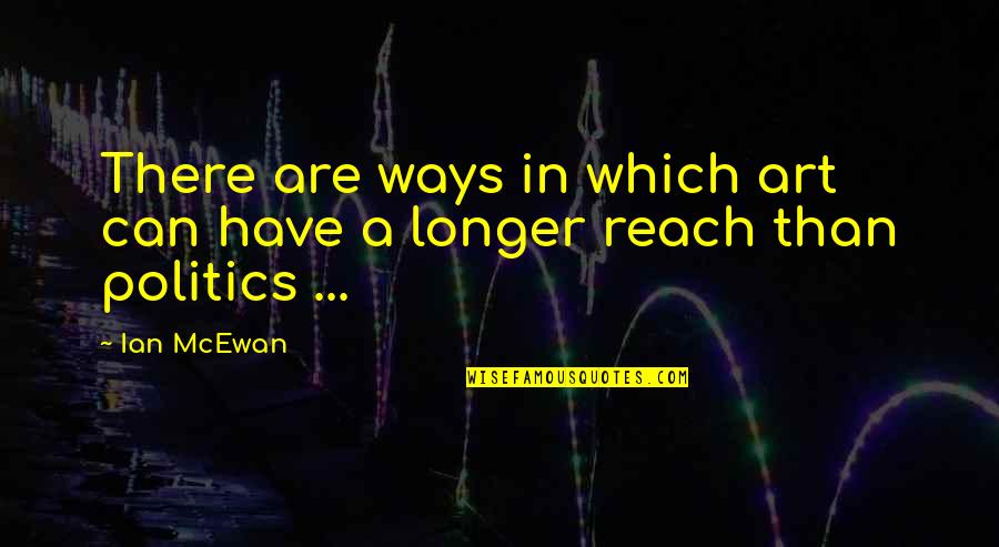 You Can Have It Both Ways Quotes By Ian McEwan: There are ways in which art can have