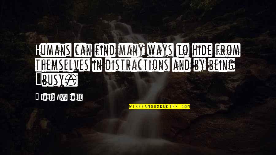 You Can Hide The Pain Quotes By David W. Earle: Humans can find many ways to hide from