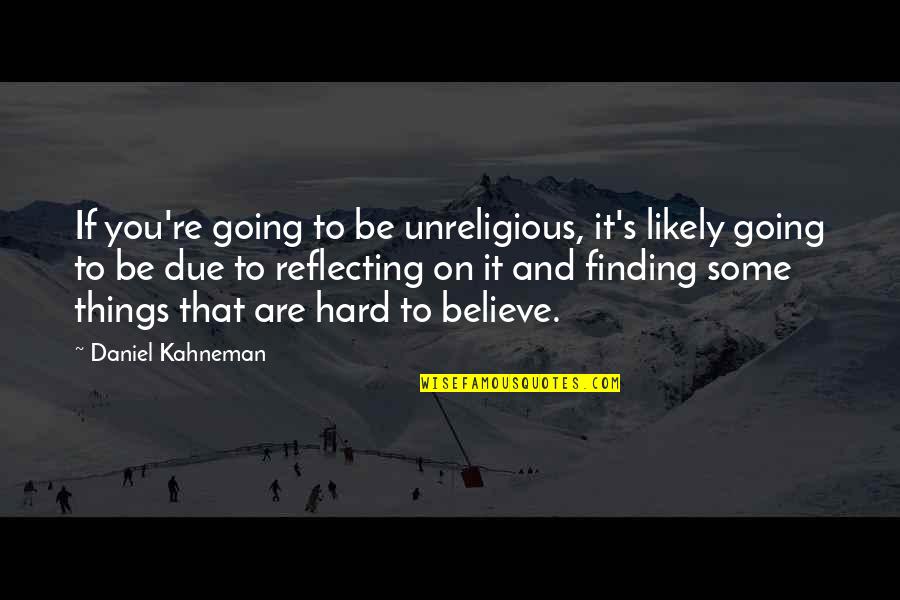 You Can Hurry Love Quotes By Daniel Kahneman: If you're going to be unreligious, it's likely