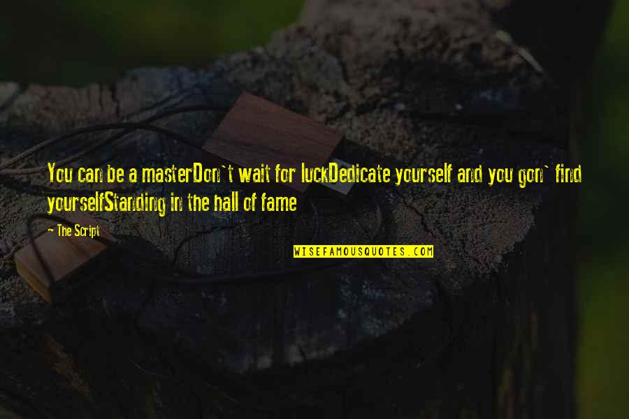 You Can Inspirational Quotes By The Script: You can be a masterDon't wait for luckDedicate You Can Inspirational Quotes By The Script: You can be a masterDon't wait for luckDedicate