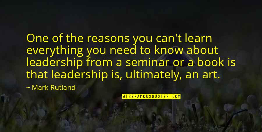 You Can Know Everything Quotes By Mark Rutland: One of the reasons you can't learn everything