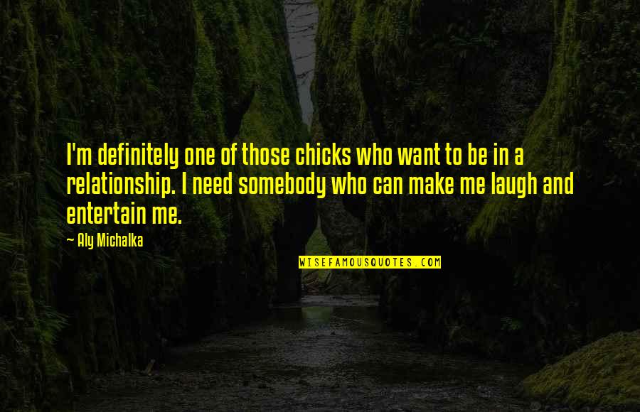 You Can Laugh At Me Quotes By Aly Michalka: I'm definitely one of those chicks who want