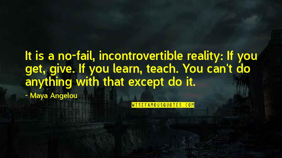 You Can Learn Anything Quotes By Maya Angelou: It is a no-fail, incontrovertible reality: If you