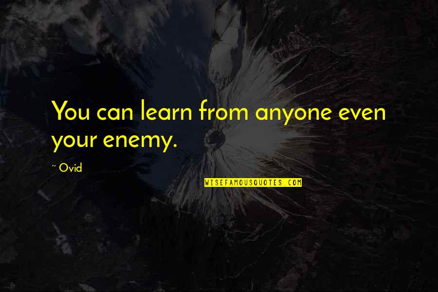 You Can Learn From Anyone Quotes By Ovid: You can learn from anyone even your enemy.