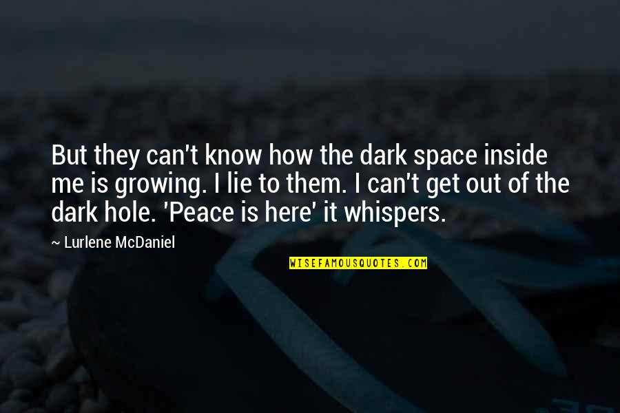 You Can Lie To Me Quotes By Lurlene McDaniel: But they can't know how the dark space