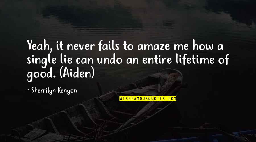 You Can Lie To Me Quotes By Sherrilyn Kenyon: Yeah, it never fails to amaze me how You Can Lie To Me Quotes By Sherrilyn Kenyon: Yeah, it never fails to amaze me how