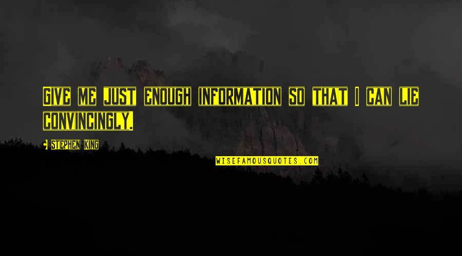 You Can Lie To Me Quotes By Stephen King: Give me just enough information so that I