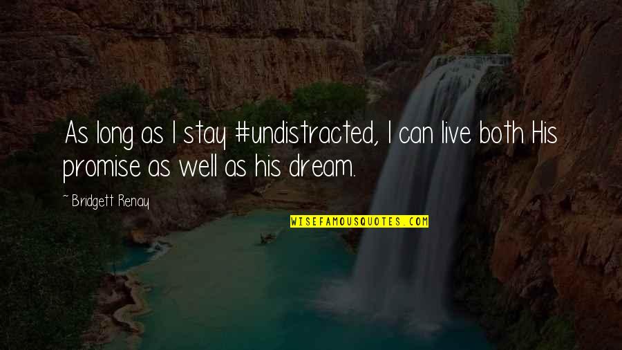 You Can Live Your Dream Quotes By Bridgett Renay: As long as I stay #undistracted, I can