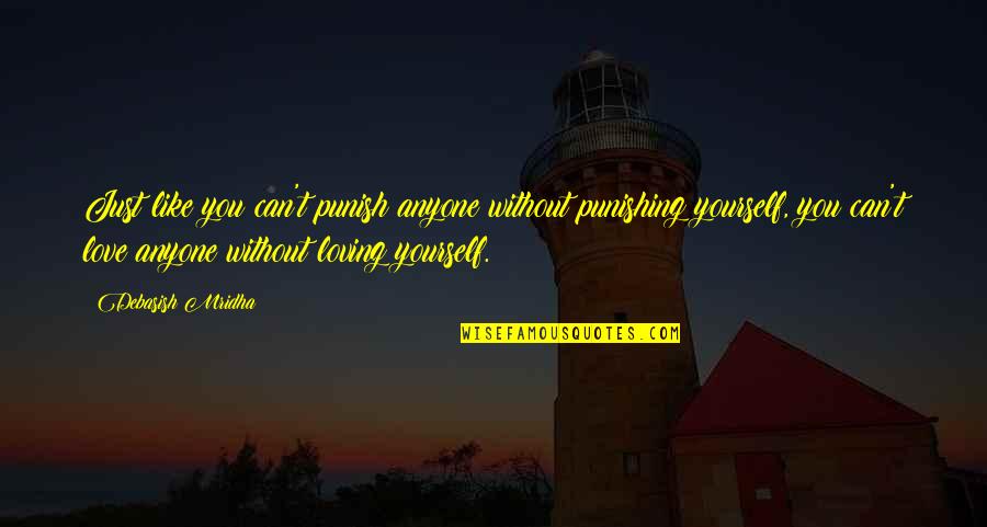 You Can Love Anyone Quotes By Debasish Mridha: Just like you can't punish anyone without punishing