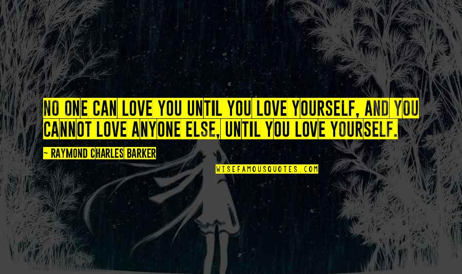 You Can Love Anyone Quotes By Raymond Charles Barker: No one can love you until you love