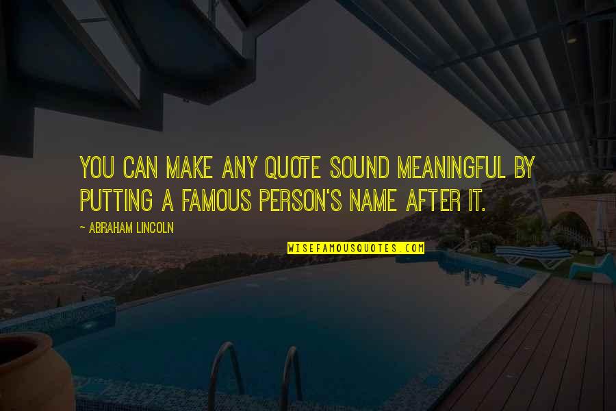 You Can Make It Quotes By Abraham Lincoln: You can make any quote sound meaningful by