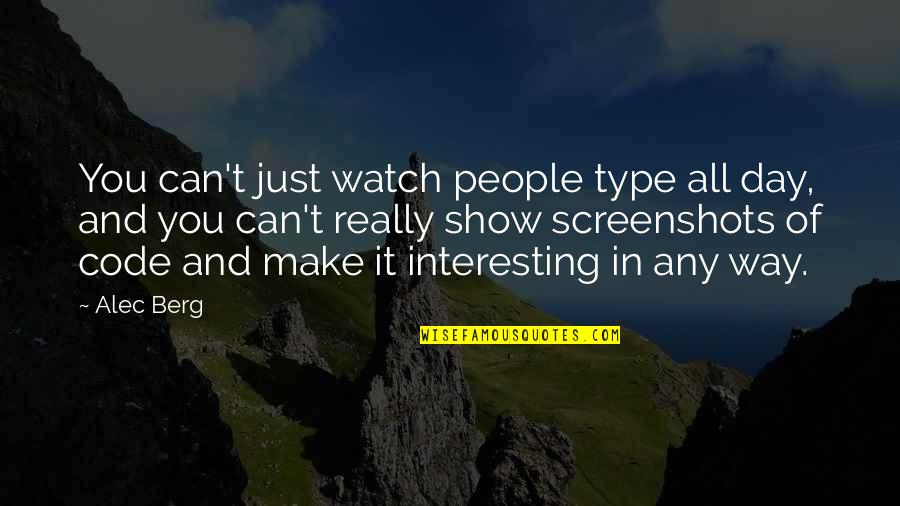 You Can Make It Quotes By Alec Berg: You can't just watch people type all day,