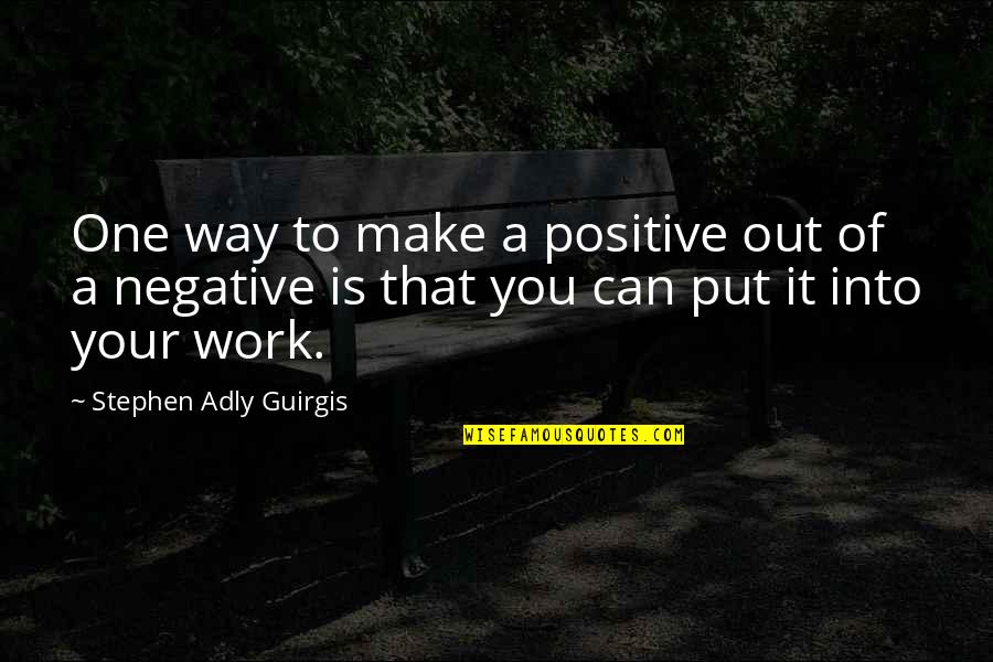 You Can Make It Quotes By Stephen Adly Guirgis: One way to make a positive out of