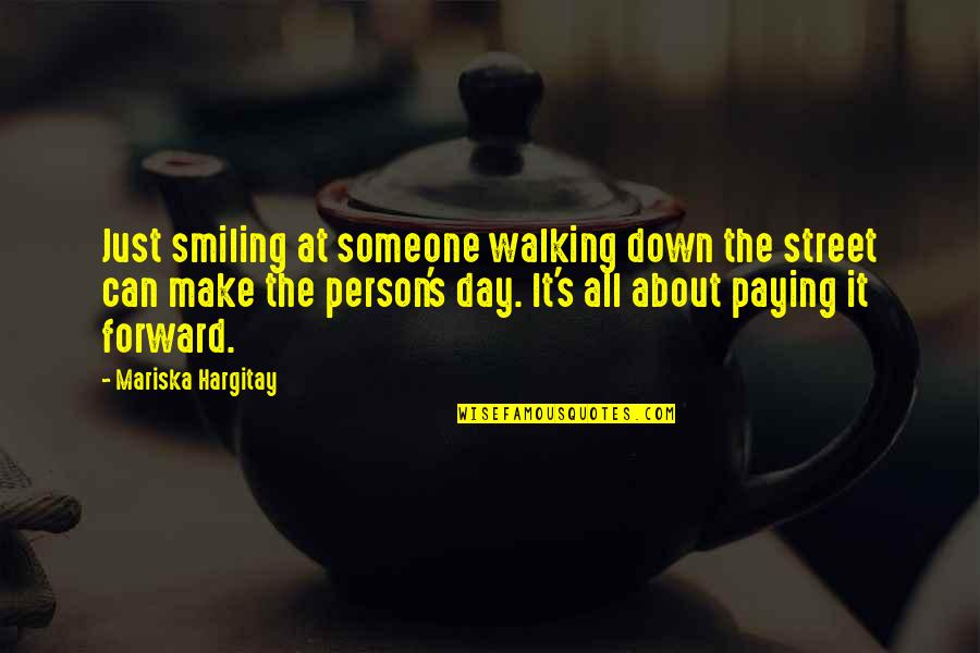 You Can Make My Day Quotes By Mariska Hargitay: Just smiling at someone walking down the street