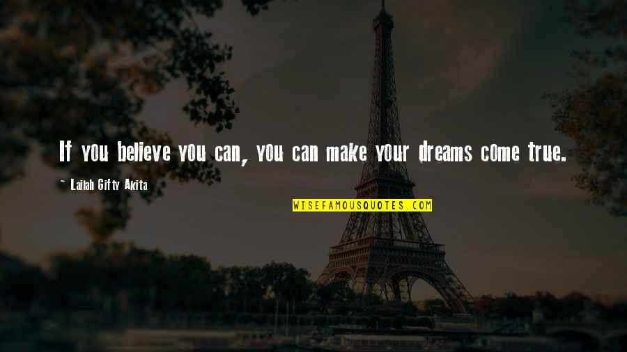 You Can Make Your Dreams Come True Quotes By Lailah Gifty Akita: If you believe you can, you can make