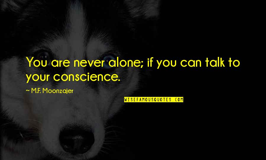 You Can Never Be Alone Quotes By M.F. Moonzajer: You are never alone; if you can talk