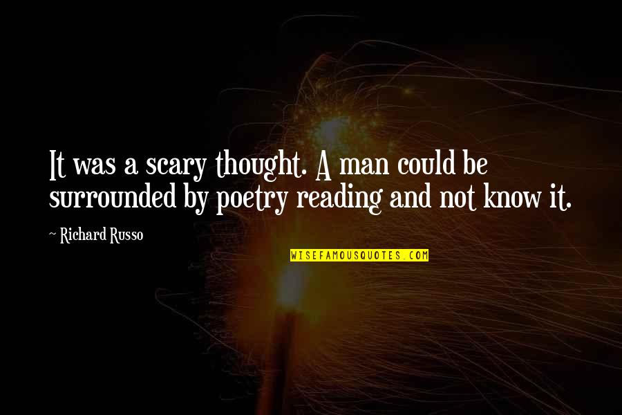 You Can Never Be Mine Quotes By Richard Russo: It was a scary thought. A man could You Can Never Be Mine Quotes By Richard Russo: It was a scary thought. A man could