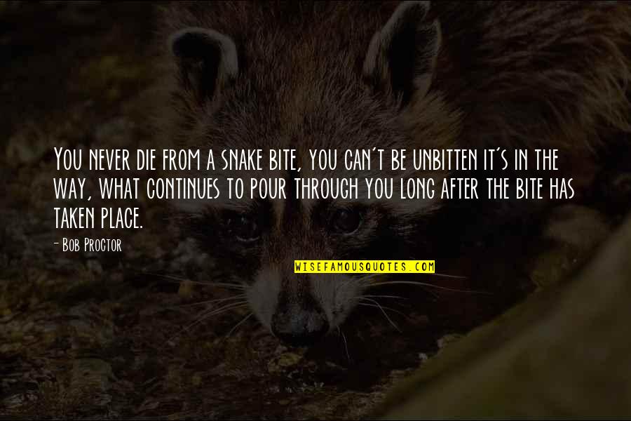 You Can Never Die Quotes By Bob Proctor: You never die from a snake bite, you