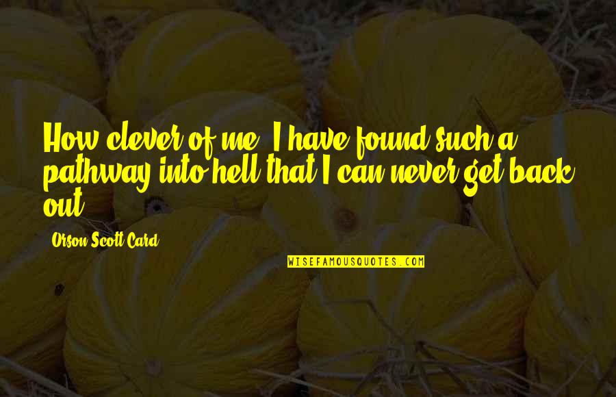 You Can Never Get Back Quotes By Orson Scott Card: How clever of me. I have found such