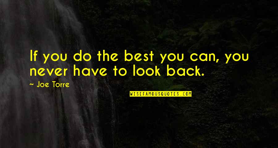 You Can Never Look Back Quotes By Joe Torre: If you do the best you can, you