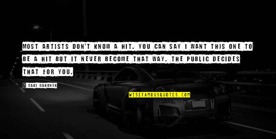 You Can Never Say Never Quotes By Carl Gardner: Most artists don't know a hit. You can You Can Never Say Never Quotes By Carl Gardner: Most artists don't know a hit. You can