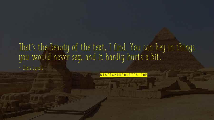 You Can Never Say Never Quotes By Chris Lynch: That's the beauty of the text, I find. You Can Never Say Never Quotes By Chris Lynch: That's the beauty of the text, I find.