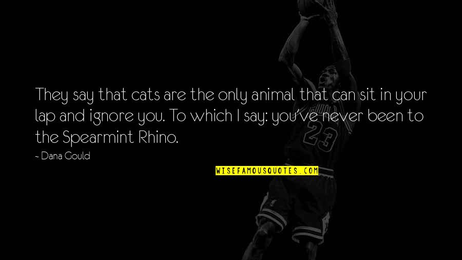 You Can Never Say Never Quotes By Dana Gould: They say that cats are the only animal You Can Never Say Never Quotes By Dana Gould: They say that cats are the only animal