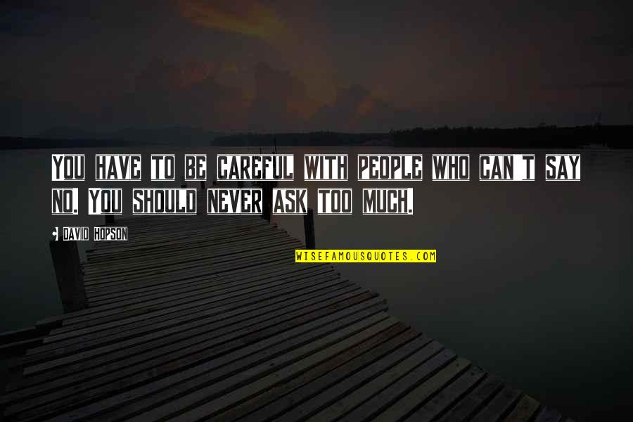 You Can Never Say Never Quotes By David Hopson: You have to be careful with people who
