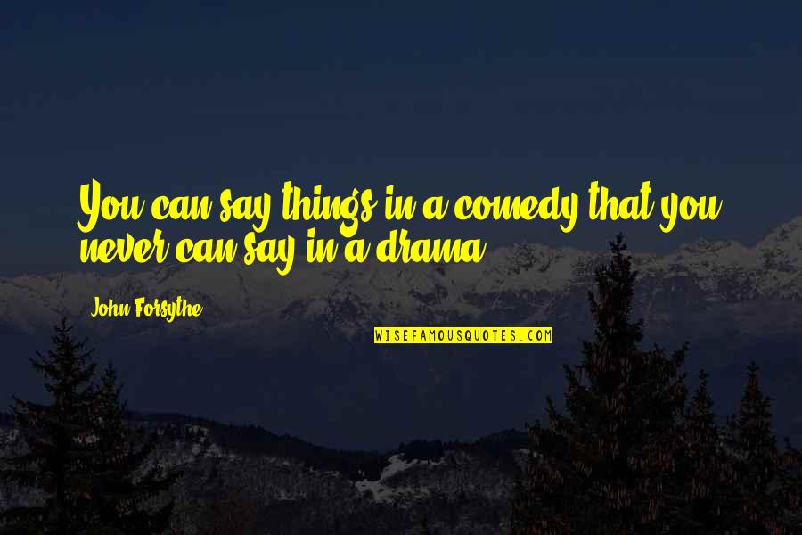 You Can Never Say Never Quotes By John Forsythe: You can say things in a comedy that