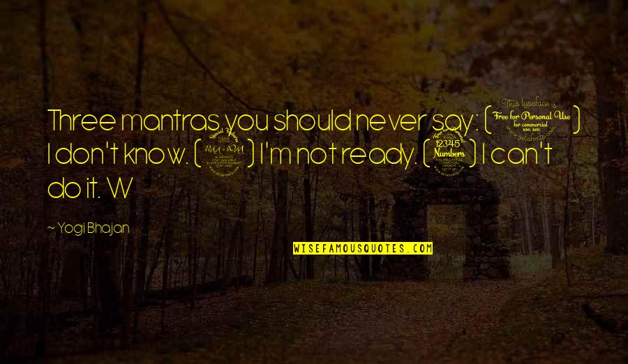 You Can Never Say Never Quotes By Yogi Bhajan: Three mantras you should never say: (1) I You Can Never Say Never Quotes By Yogi Bhajan: Three mantras you should never say: (1) I