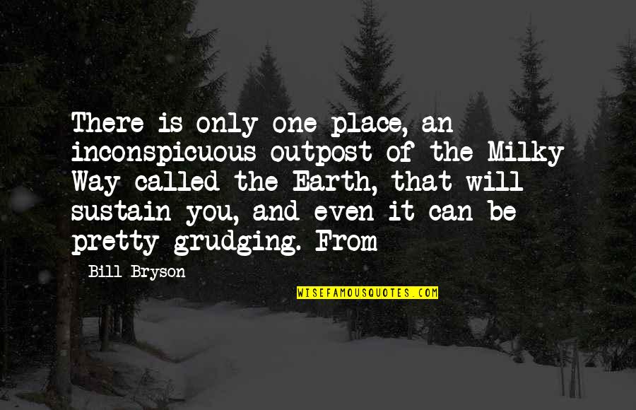 You Can Only Be You Quotes By Bill Bryson: There is only one place, an inconspicuous outpost You Can Only Be You Quotes By Bill Bryson: There is only one place, an inconspicuous outpost