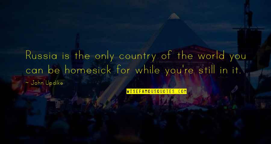 You Can Only Be You Quotes By John Updike: Russia is the only country of the world You Can Only Be You Quotes By John Updike: Russia is the only country of the world
