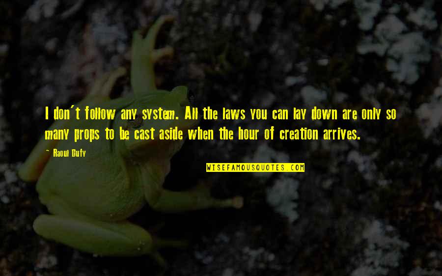 You Can Only Be You Quotes By Raoul Dufy: I don't follow any system. All the laws You Can Only Be You Quotes By Raoul Dufy: I don't follow any system. All the laws