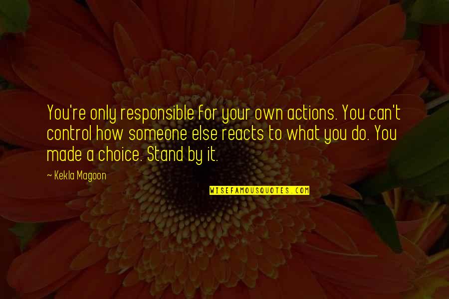 You Can Only Control Own Actions Quotes By Kekla Magoon: You're only responsible for your own actions. You You Can Only Control Own Actions Quotes By Kekla Magoon: You're only responsible for your own actions. You