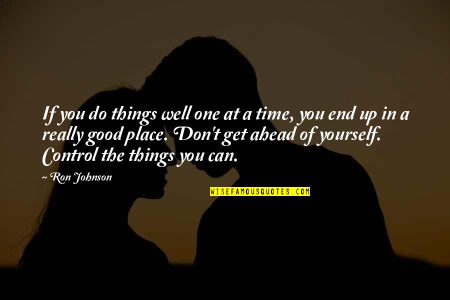 You Can Only Control Yourself Quotes By Ron Johnson: If you do things well one at a