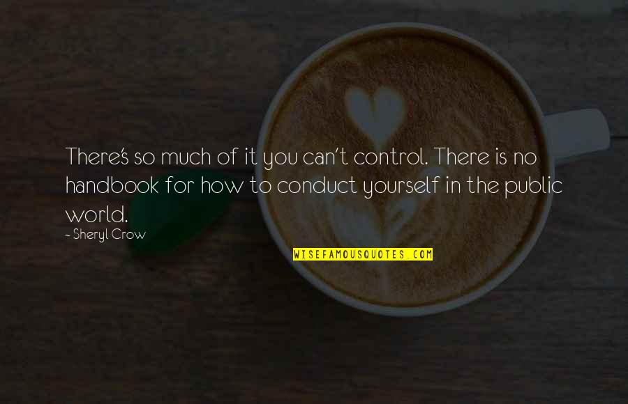 You Can Only Control Yourself Quotes By Sheryl Crow: There's so much of it you can't control.