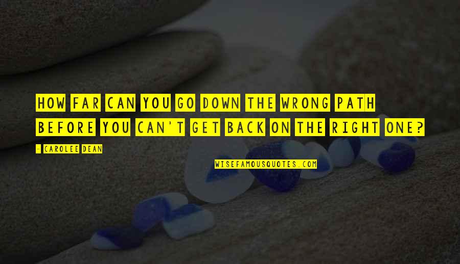 You Can Only Go So Far Quotes By Carolee Dean: How far can you go down the wrong