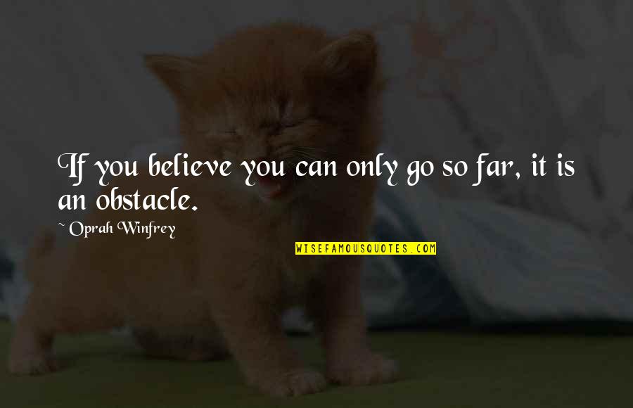 You Can Only Go So Far Quotes By Oprah Winfrey: If you believe you can only go so