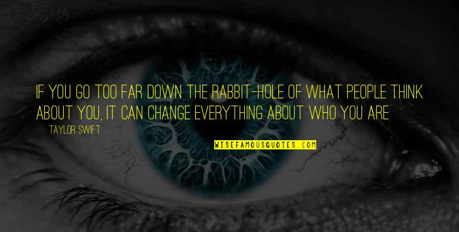 You Can Only Go So Far Quotes By Taylor Swift: If you go too far down the rabbit-hole