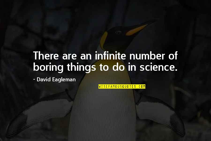 You Can Only Push Me So Far Quotes By David Eagleman: There are an infinite number of boring things