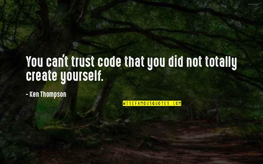 You Can Only Trust Yourself Quotes By Ken Thompson: You can't trust code that you did not