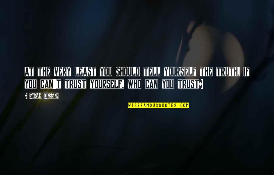 You Can Only Trust Yourself Quotes By Sarah Dessen: At the very least you should tell yourself