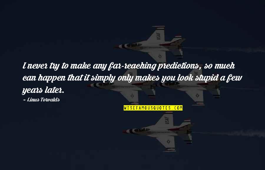 You Can Only Try So Much Quotes By Linus Torvalds: I never try to make any far-reaching predictions,